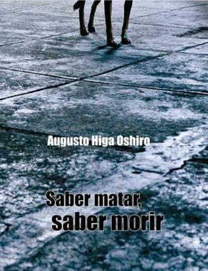 Saber matar, Saber morir, de Augusto Higa Oshiro