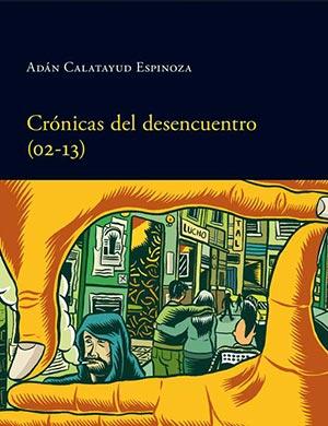 Crónica del Desencuentro de Adán Calatayud Espinoza