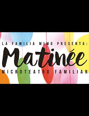 MATINÉE - Microteatro Familiar